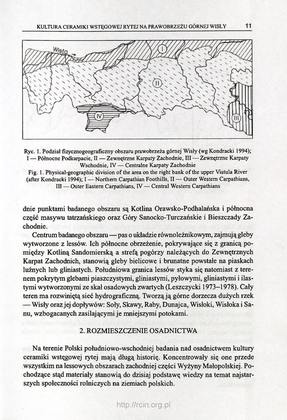 Podział fizycznogeograficzny obszaru prawobrzeża górnej Wisły (wg Kondracki 1994); I Północne Podkarpacie, II Zewnętrzne Karpaty Zachodnie, III Zewnętrzne Karpaty Wschodnie, IV Centralne Karpaty
