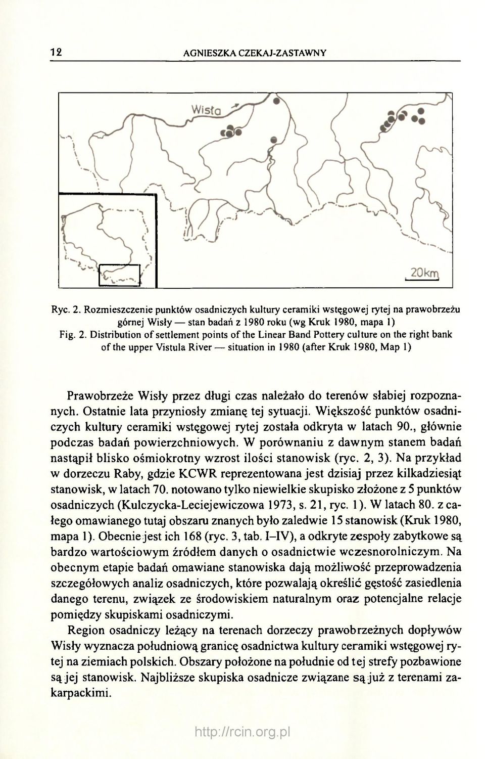 Distribution of settlement points of the Linear Band Pottery culture on the right bank of the upper Vistula River situation in 1980 (after Kruk 1980, Map 1) Prawobrzeże Wisły przez długi czas