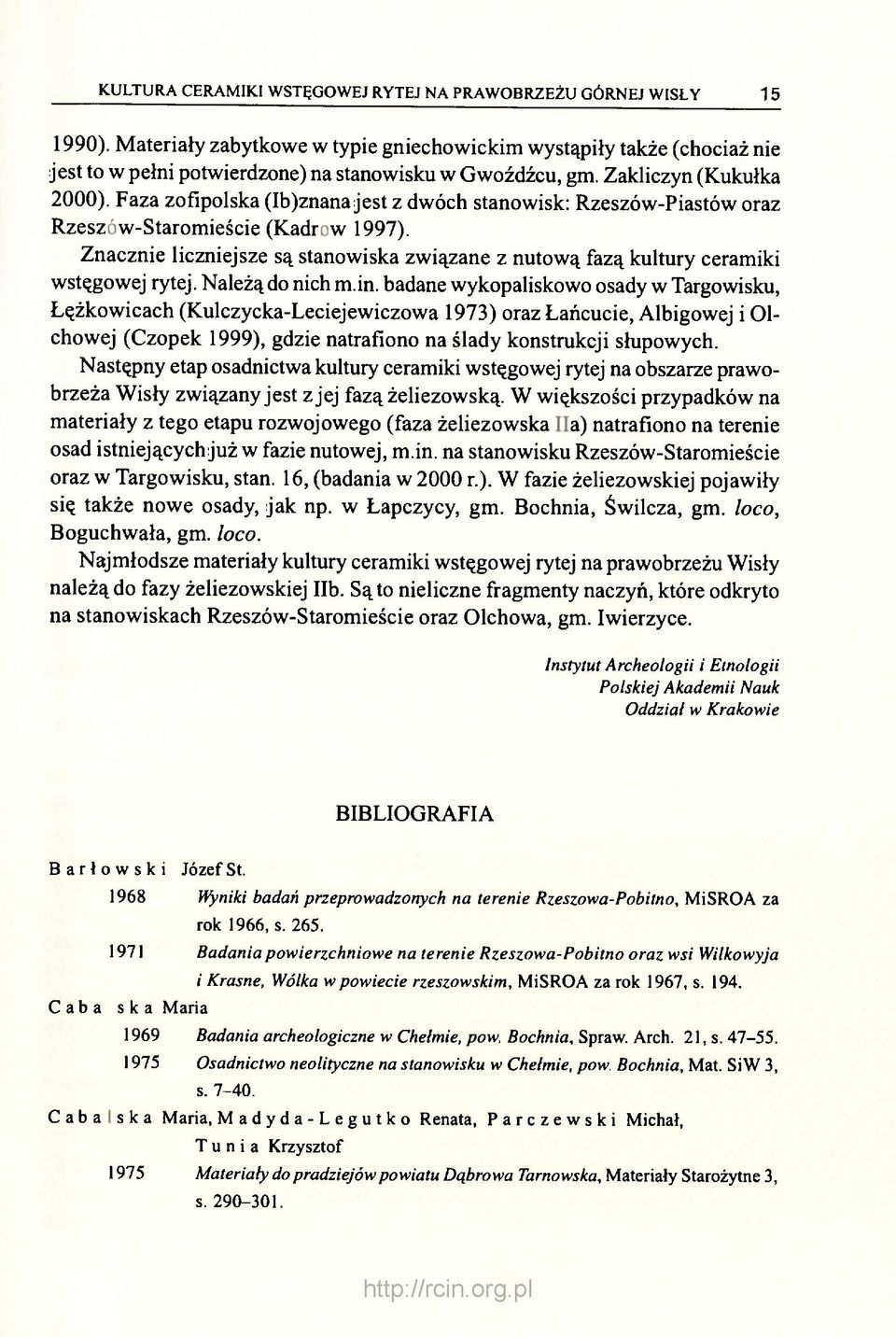 Faza zofipolska (Ib)znana jest z dwóch stanowisk: Rzeszów-Piastów oraz Rzeszów-Staromieście (Kadrow 1997). Znacznie liczniejsze są stanowiska związane z nutową fazą kultury ceramiki wstęgowej rytej.