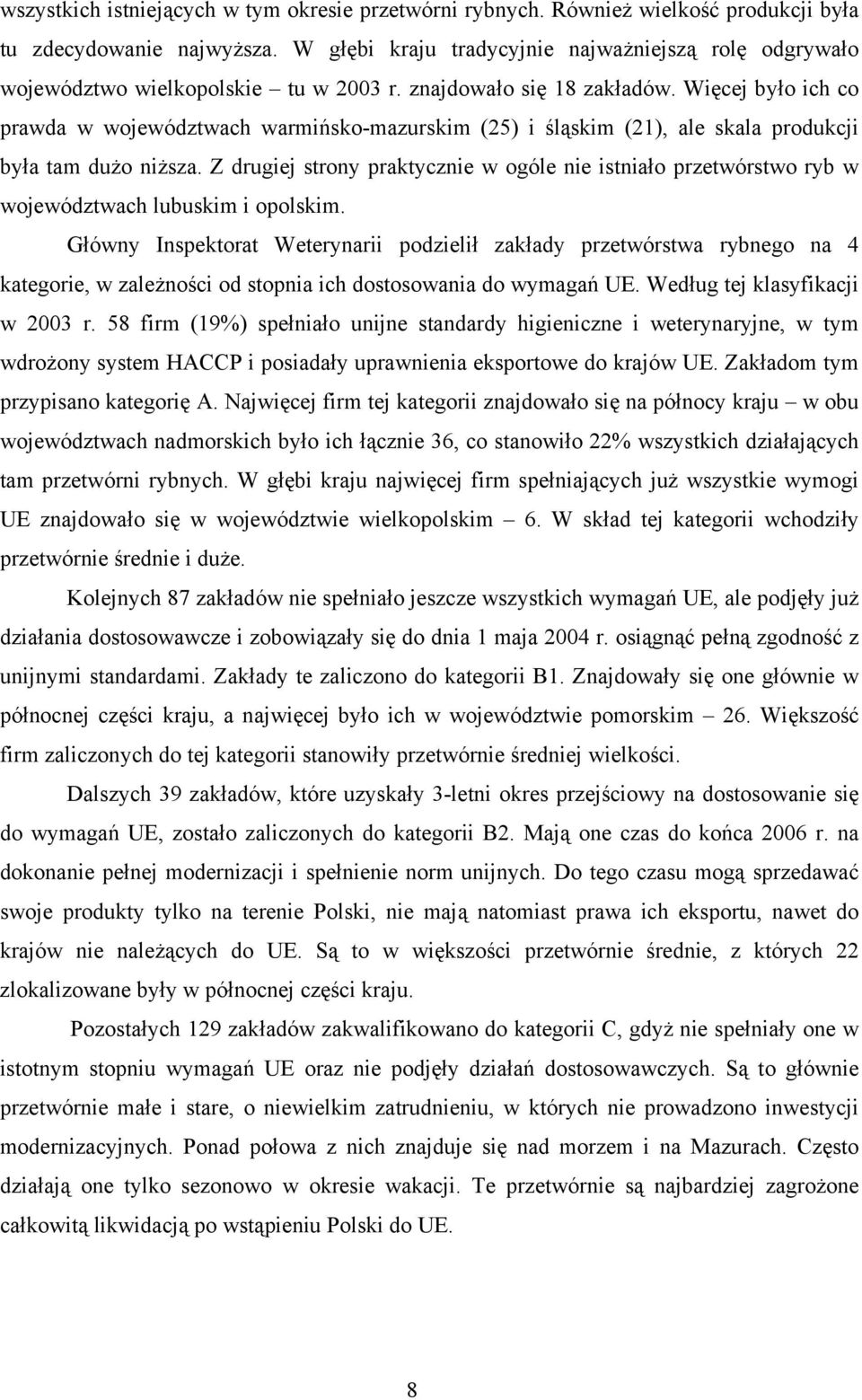 Więcej było ich co prawda w województwach warmińsko-mazurskim (25) i śląskim (21), ale skala produkcji była tam dużo niższa.