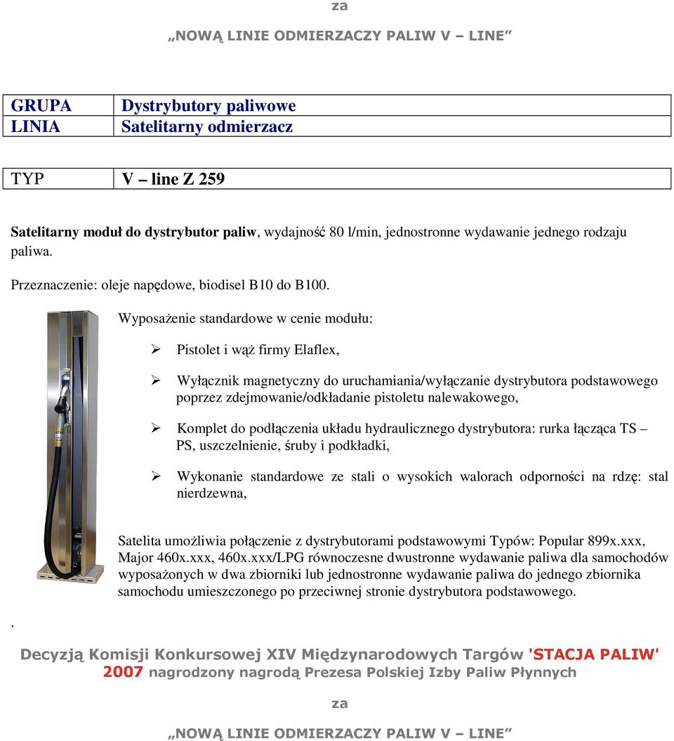 Wyposażenie standardowe w cenie modułu: Pistolet i wąż firmy Elaflex, Wyłącznik magnetyczny do uruchamiania/wyłącnie dystrybutora podstawowego poprzez zdejmowanie/odkładanie pistoletu nalewakowego,