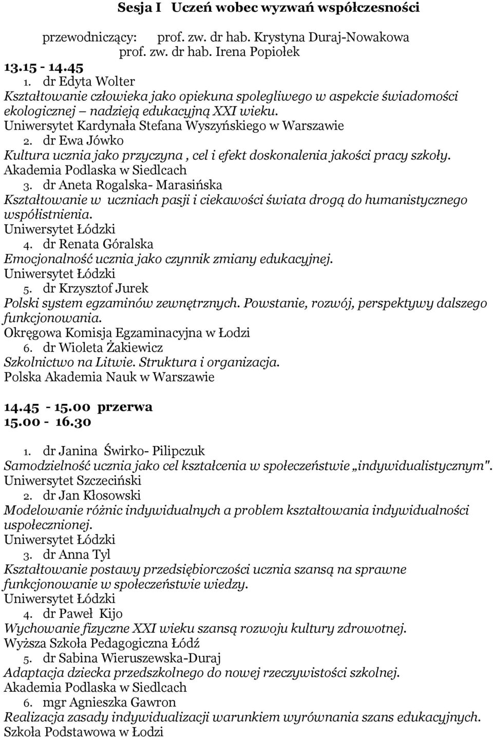 dr Ewa Jówko Kultura ucznia jako przyczyna, cel i efekt doskonalenia jakości pracy szkoły. 3.