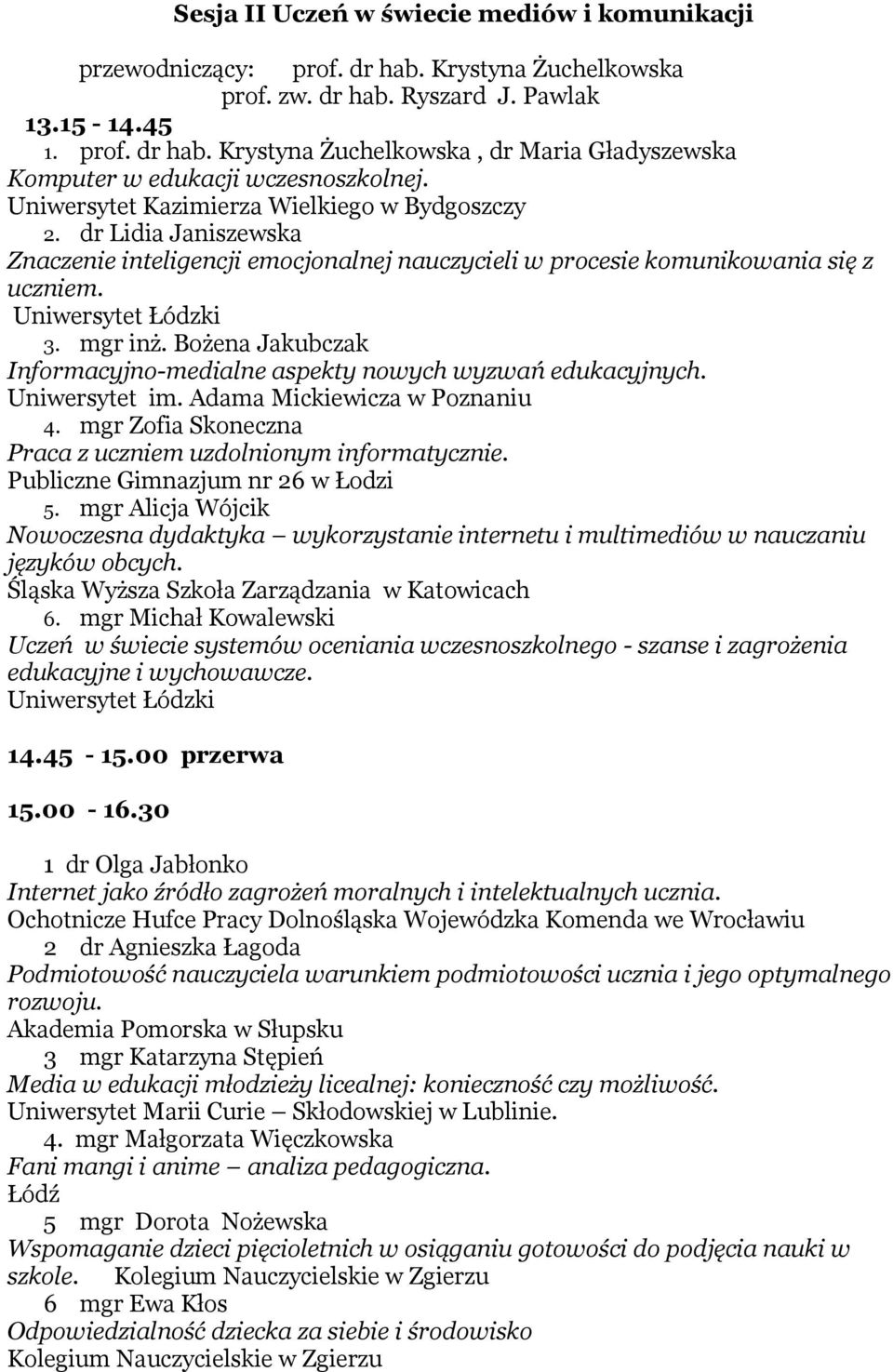 Bożena Jakubczak Informacyjno-medialne aspekty nowych wyzwań edukacyjnych. Uniwersytet im. Adama Mickiewicza w Poznaniu 4. mgr Zofia Skoneczna Praca z uczniem uzdolnionym informatycznie.