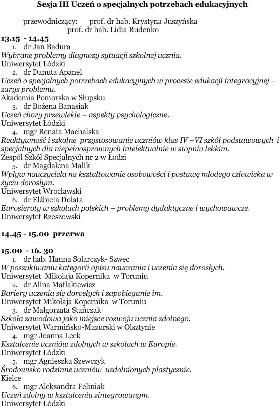 Akademia Pomorska w Słupsku 3. dr Bożena Banasiak Uczeń chory przewlekle aspekty psychologiczne. 4.