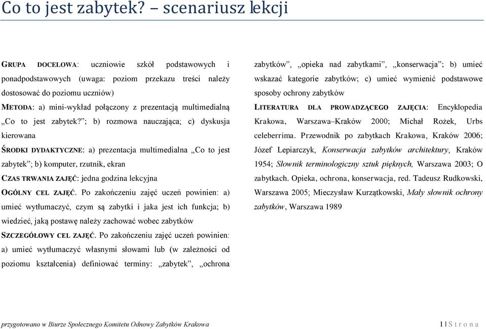 multimedialną  ; b) rozmowa nauczająca; c) dyskusja kierowana ŚRODKI DYDAKTYCZNE: a) prezentacja multimedialna Co to jest zabytek ; b) komputer, rzutnik, ekran CZAS TRWANIA ZAJĘĆ: jedna godzina