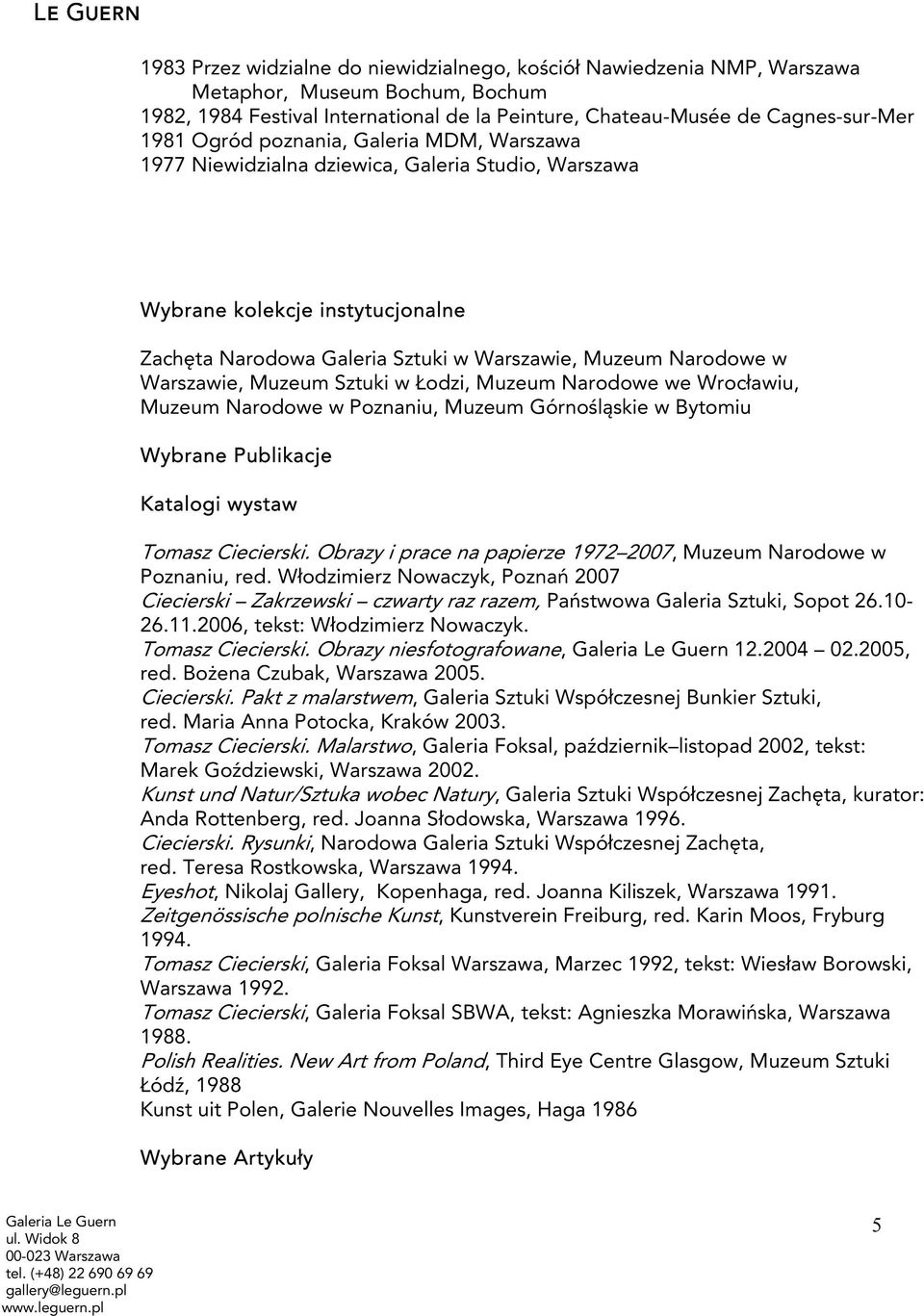 Sztuki w Łodzi, Muzeum Narodowe we Wrocławiu, Muzeum Narodowe w Poznaniu, Muzeum Górnośląskie w Bytomiu Wybrane Publikacje Katalogi wystaw Tomasz Ciecierski.