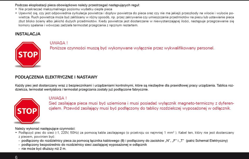 przez zakrywanie czy umieszczanie przedmiotów na piecu lub ustawianie pieca zbyt blisko ściany albo jakichś dużych przedmiotów.