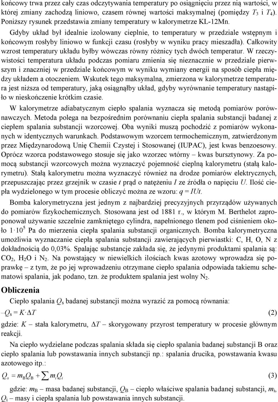 Gdyby układ był idealnie izolowany cieplnie, to temperatury w przedziale wstępnym i końcowym rosłyby liniowo w funkcji czasu (rosłyby w wyniku pracy mieszadła).