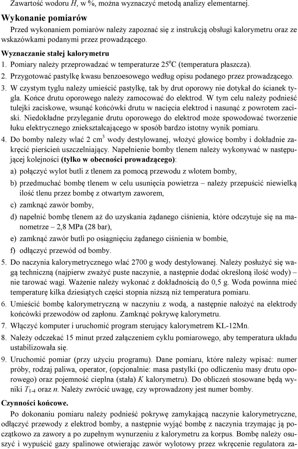 Pomiary należy przeprowadzać w temperaturze 25 o C (temperatura płaszcza). 2. Przygotować pastylkę kwasu benzoesowego według opisu podanego przez prowadzącego. 3.
