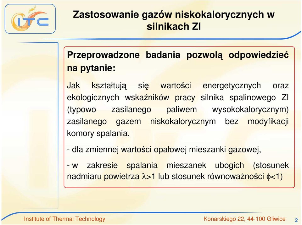 gazem niskokalorycznym bez modyfikacji komory spalania, - dla zmiennej wartości opałowej mieszanki gazowej, - w zakresie spalania