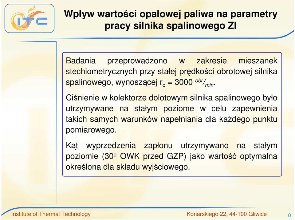 Ciśnienie w kolektorze dolotowym silnika spalinowego było utrzymywane na stałym poziome w celu zapewnienia takich samych warunków napełniania dla