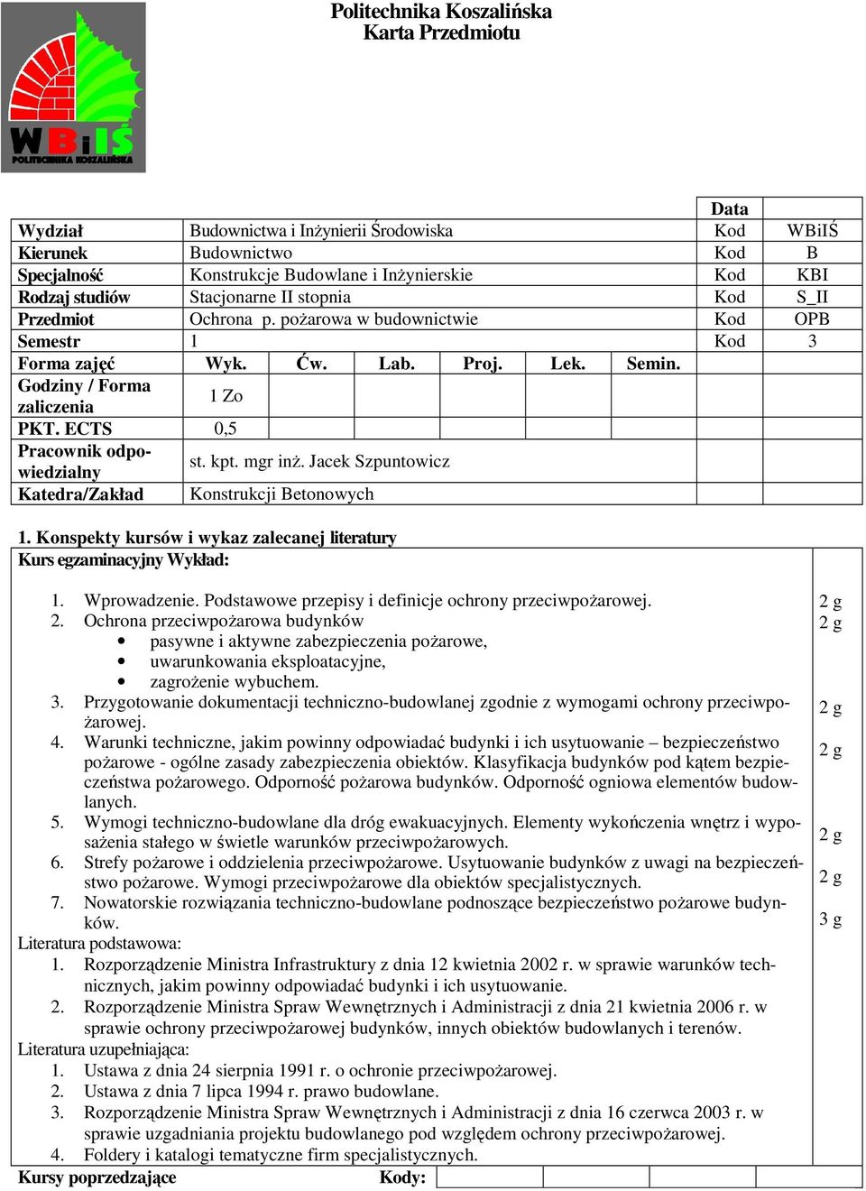 Ochrona przeciwpoŝarowa budynków pasywne i aktywne zabezpieczenia poŝarowe, uwarunkowania eksploatacyjne, zagroŝenie wybuchem. 3.