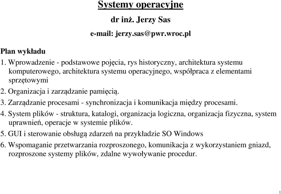 Organizacja i zarządzanie pamięcią. 3. Zarządzanie procesami - synchronizacja i komunikacja między procesami. 4.