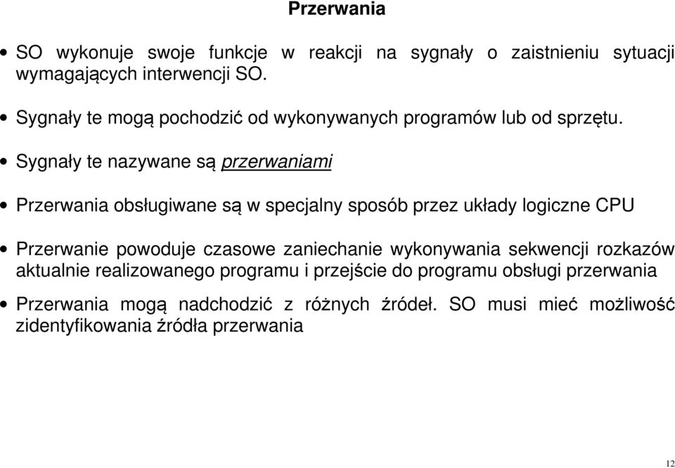 Sygnały te nazywane są przerwaniami Przerwania obsługiwane są w specjalny sposób przez układy logiczne CPU Przerwanie powoduje czasowe