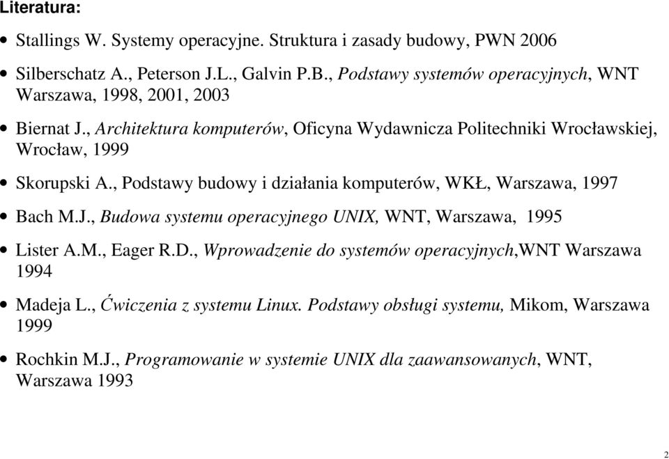 , Architektura komputerów, Oficyna Wydawnicza Politechniki Wrocławskiej, Wrocław, 1999 Skorupski A., Podstawy budowy i działania komputerów, WKŁ, Warszawa, 1997 Bach M.