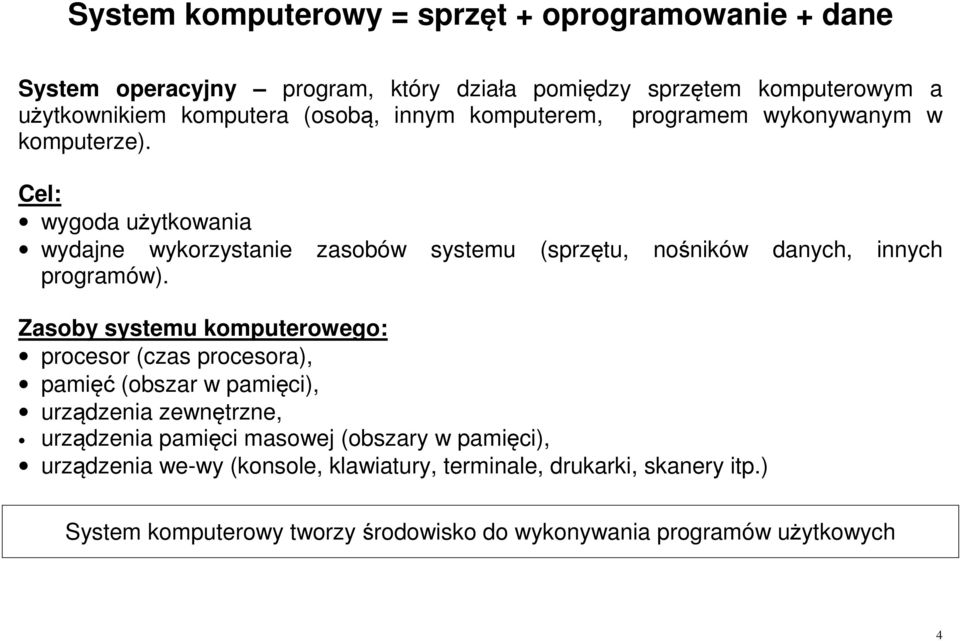 Cel: wygoda użytkowania wydajne wykorzystanie zasobów systemu (sprzętu, nośników danych, innych programów).