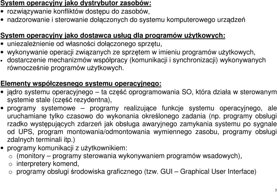 (komunikacji i synchronizacji) wykonywanych równocześnie programów użytkowych.