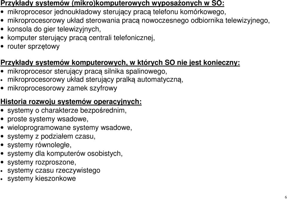 sterujący pracą silnika spalinowego, mikroprocesorowy układ sterujący pralką automatyczną, mikroprocesorowy zamek szyfrowy Historia rozwoju systemów operacyjnych: systemy o charakterze