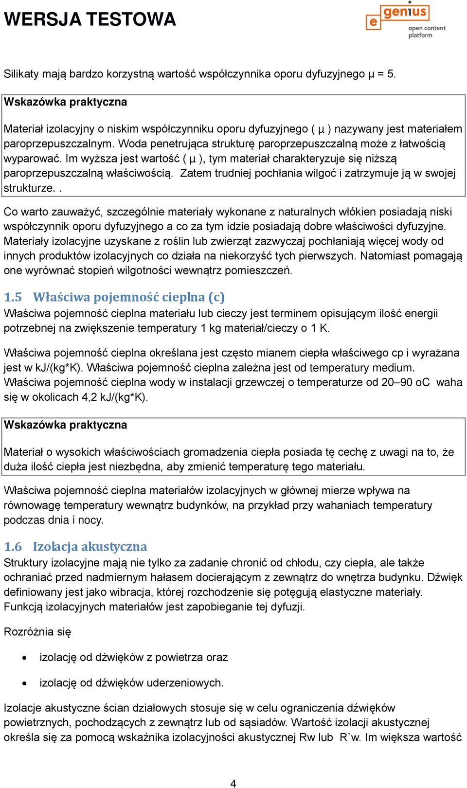 Woda penetrująca strukturę paroprzepuszczalną może z łatwością wyparować. Im wyższa jest wartość ( µ ), tym materiał charakteryzuje się niższą paroprzepuszczalną właściwością.