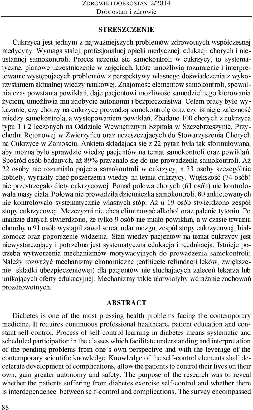 Proces uczenia się samokontroli w cukrzycy, to systematyczne, planowe uczestniczenie w zajęciach, które umożliwią rozumienie i interpretowanie występujących problemów z perspektywy własnego