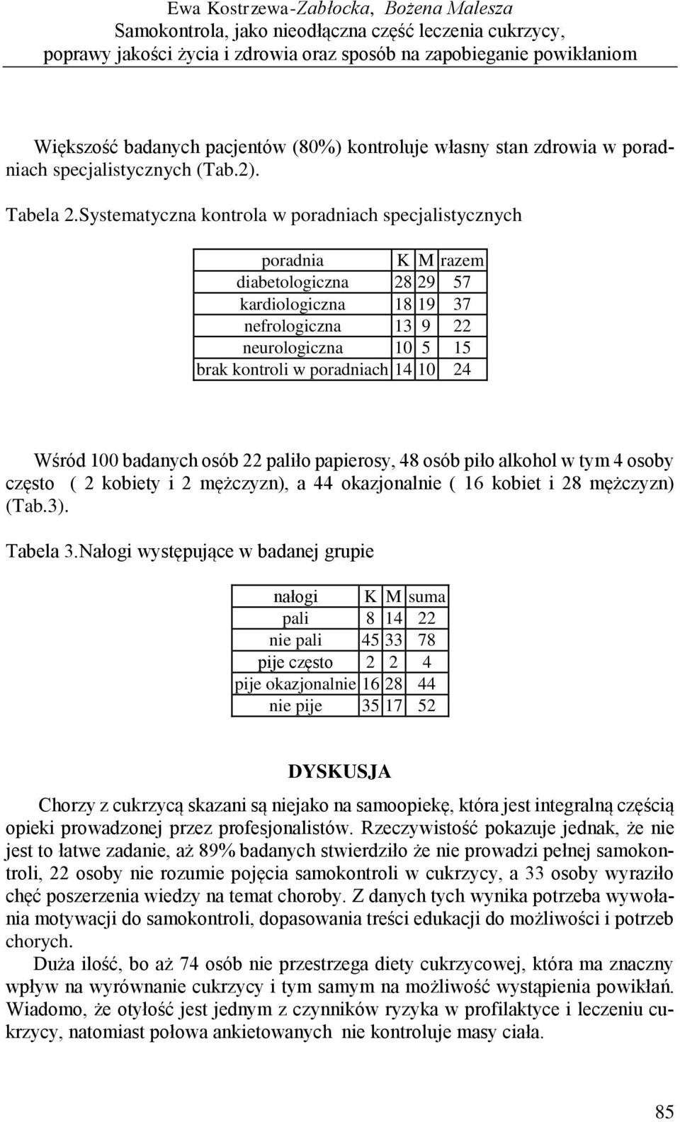Systematyczna kontrola w poradniach specjalistycznych poradnia K M razem diabetologiczna 28 29 57 kardiologiczna 18 19 37 nefrologiczna 13 9 22 neurologiczna 10 5 15 brak kontroli w poradniach 14 10
