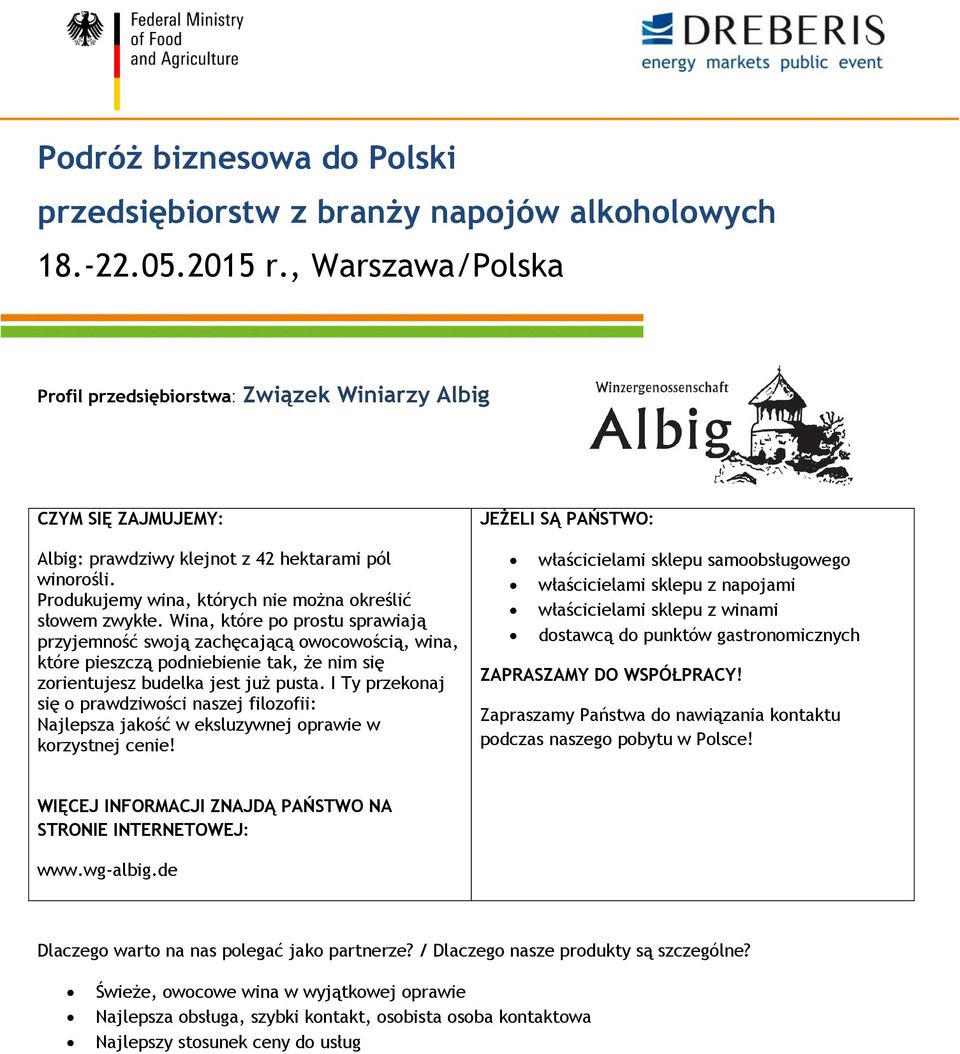Wina, które po prostu sprawiają przyjemność swoją zachęcającą owocowością, wina, które pieszczą podniebienie tak, że nim się zorientujesz budelka jest już pusta.