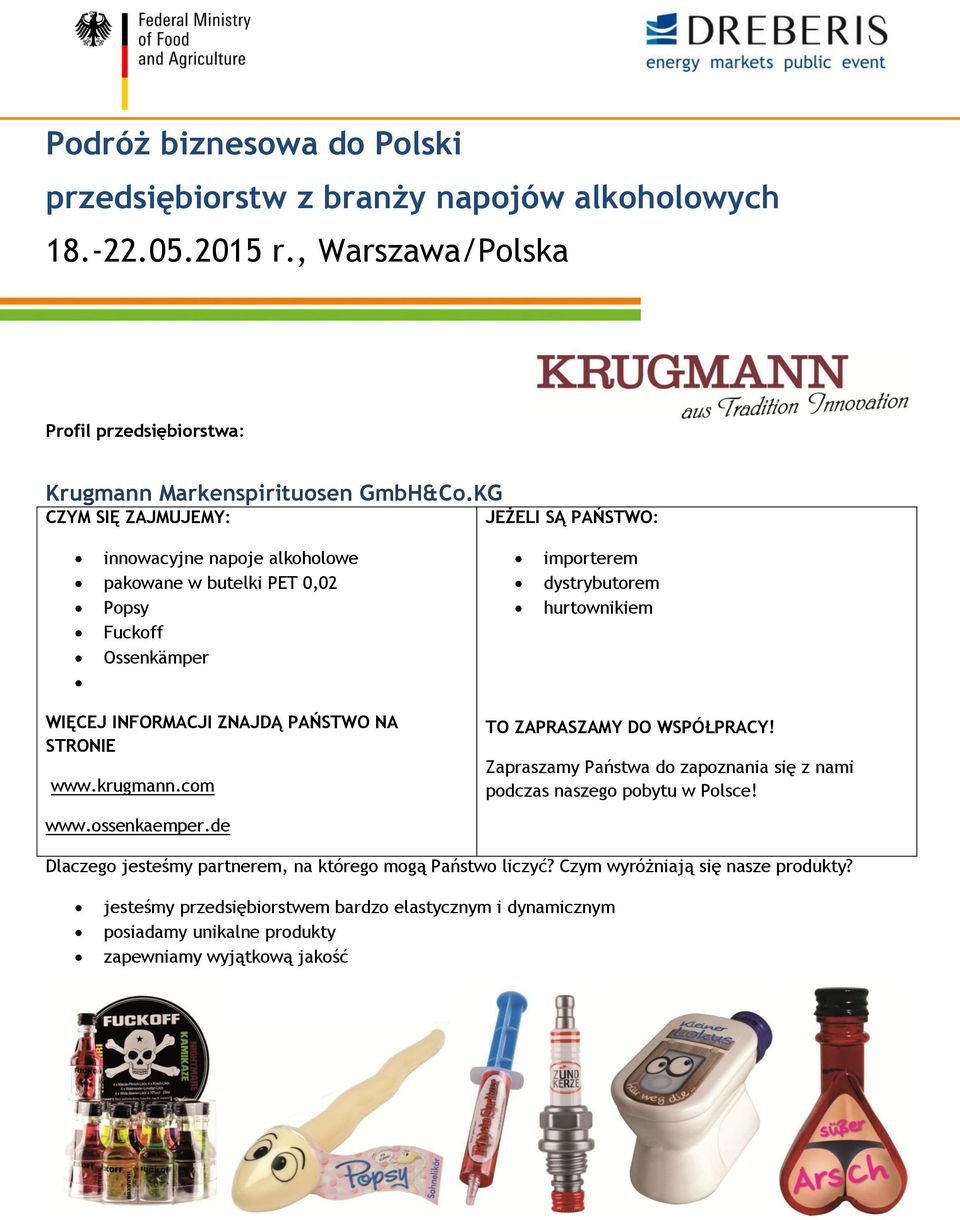 INFORMACJI ZNAJDĄ PAŃSTWO NA STRONIE www.krugmann.com TO ZAPRASZAMY DO WSPÓŁPRACY! Zapraszamy Państwa do zapoznania się z nami podczas naszego pobytu w Polsce! www.ossenkaemper.