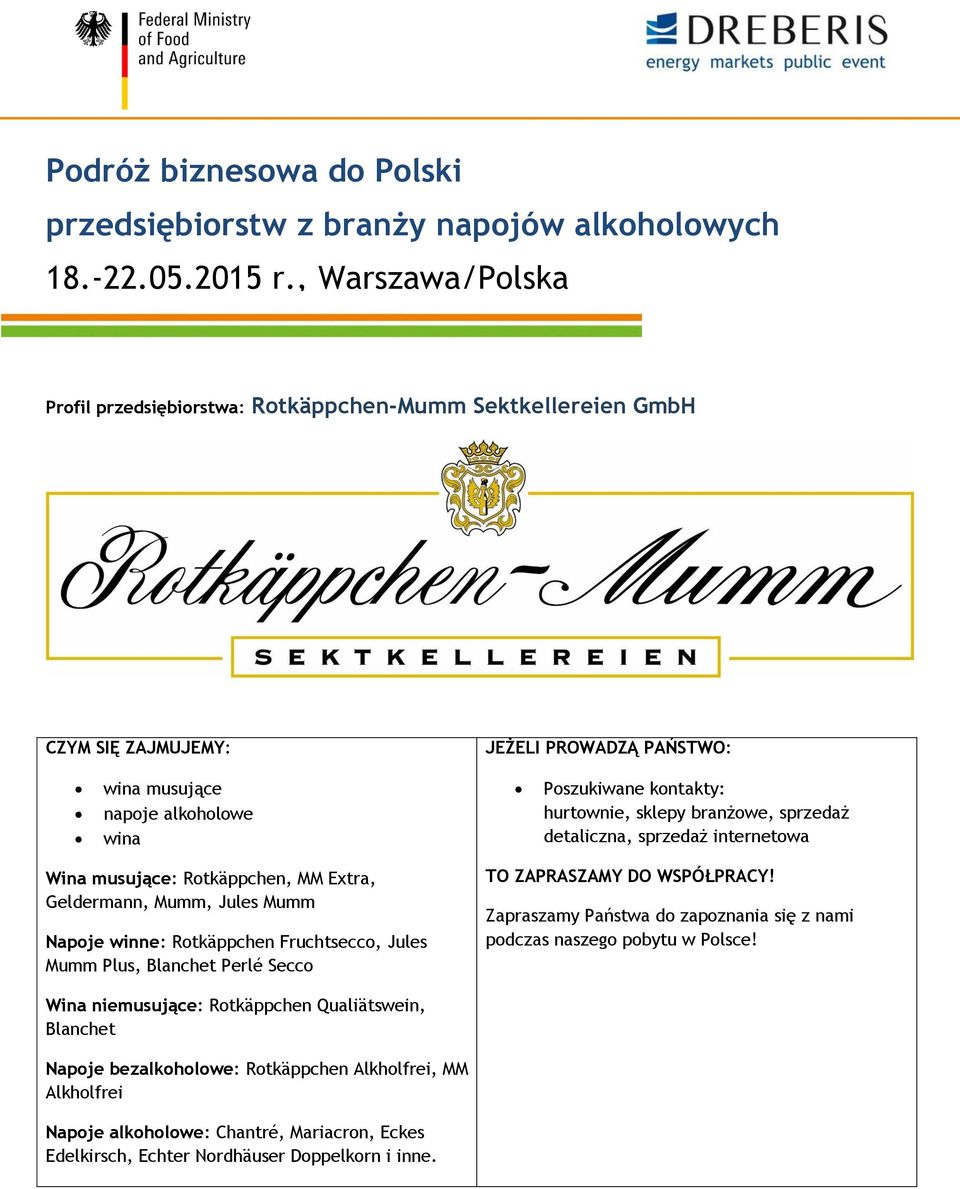 hurtownie, sklepy branżowe, sprzedaż detaliczna, sprzedaż internetowa Wina musujące: Rotkäppchen, MM Extra, Geldermann, Mumm, Jules Mumm Napoje winne: Rotkäppchen Fruchtsecco, Jules Mumm