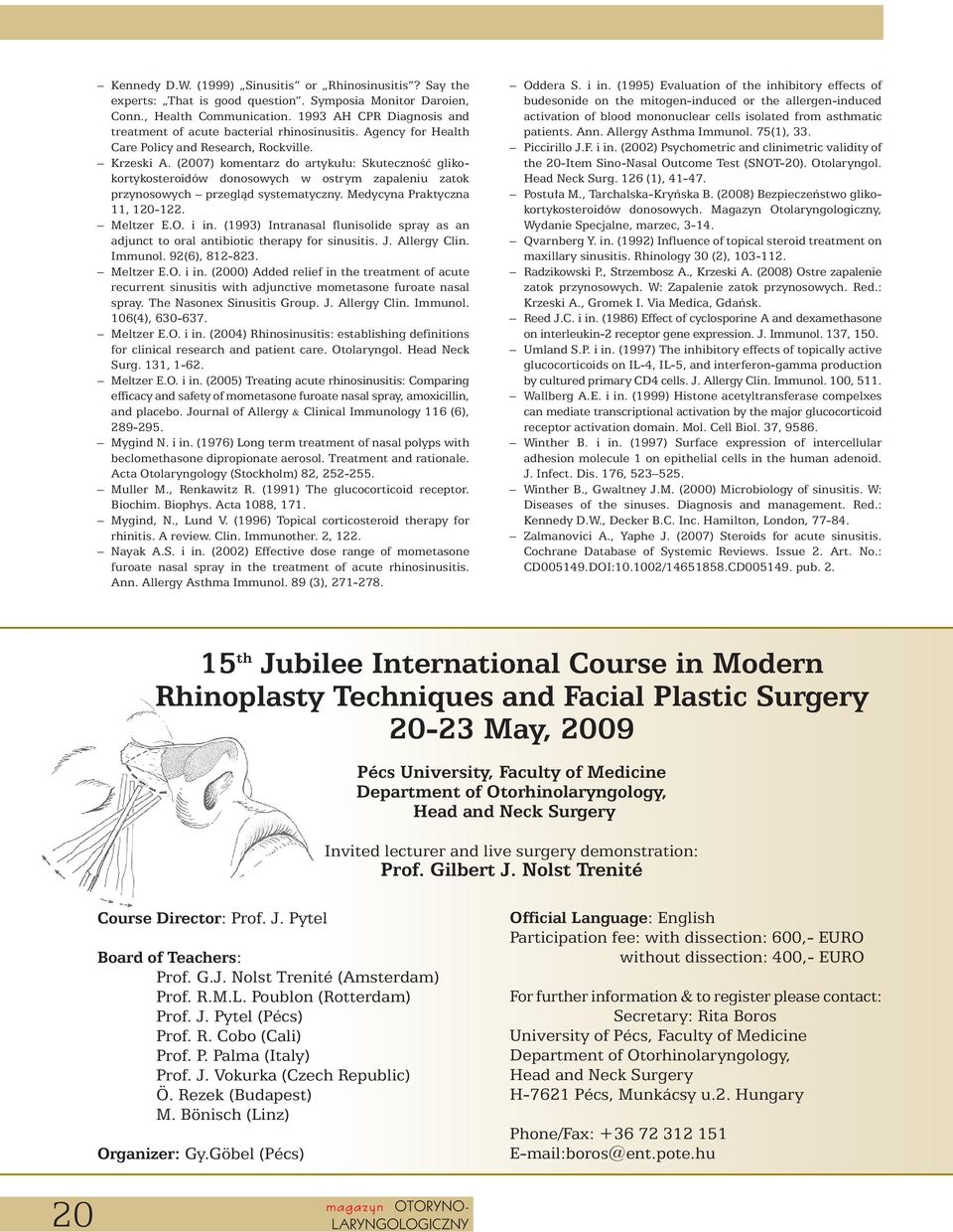 (2007) komentarz do artyku u: SkutecznoÊç glikokortykosteroidów donosowych w ostrym zapaleniu zatok przynosowych przeglàd systematyczny. Medycyna Praktyczna 11, 120-122. Meltzer E.O. i in.