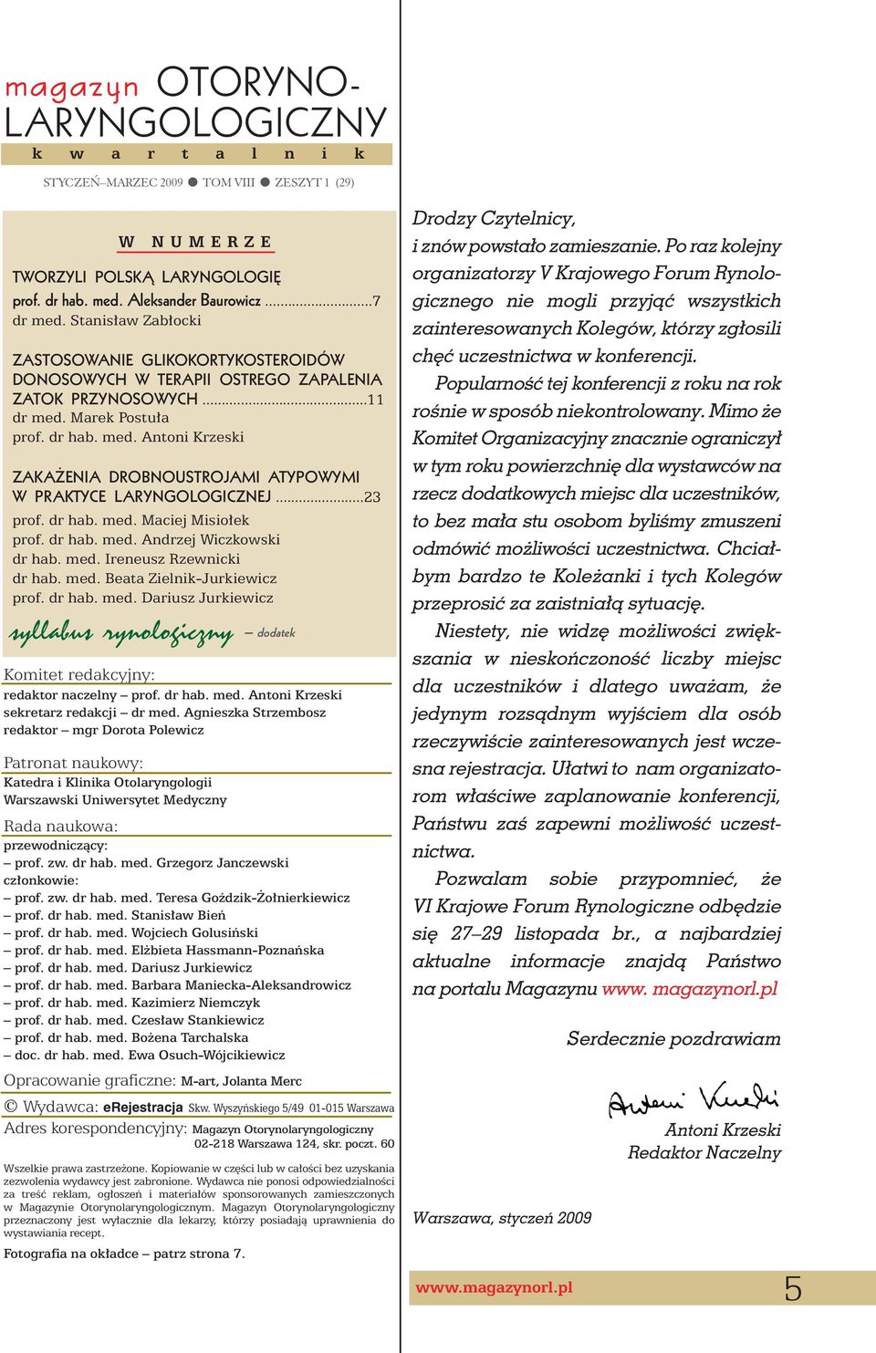 Marek Postu a prof. dr hab. med. Antoni Krzeski ZAKA ENIA DROBNOUSTROJAMI ATYPOWYMI W PRAKTYCE LARYNGOLOGICZNEJ...23 prof. dr hab. med. Maciej Misio ek prof. dr hab. med. Andrzej Wiczkowski dr hab.