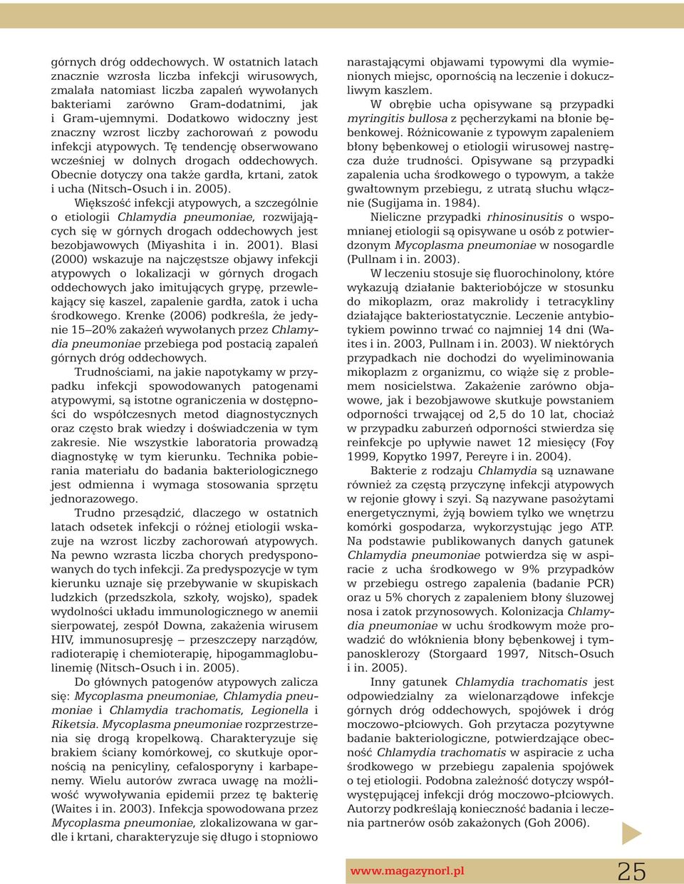 Obecnie dotyczy ona tak e gard a, krtani, zatok i ucha (Nitsch-Osuch i in. 2005).