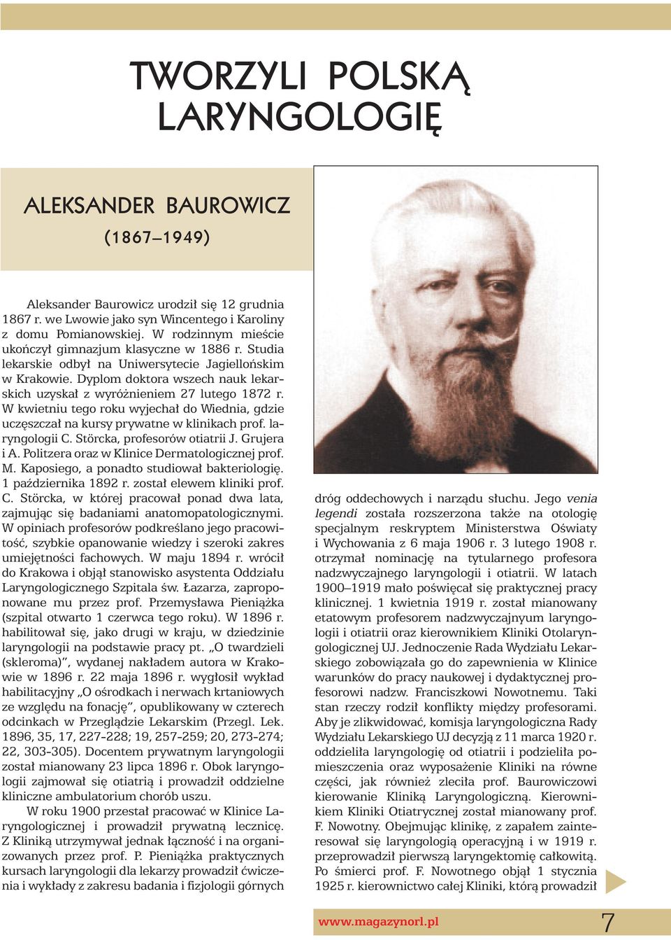 W kwietniu tego roku wyjecha do Wiednia, gdzie ucz szcza na kursy prywatne w klinikach prof. laryngologii C. Störcka, profesorów otiatrii J. Grujera i A.