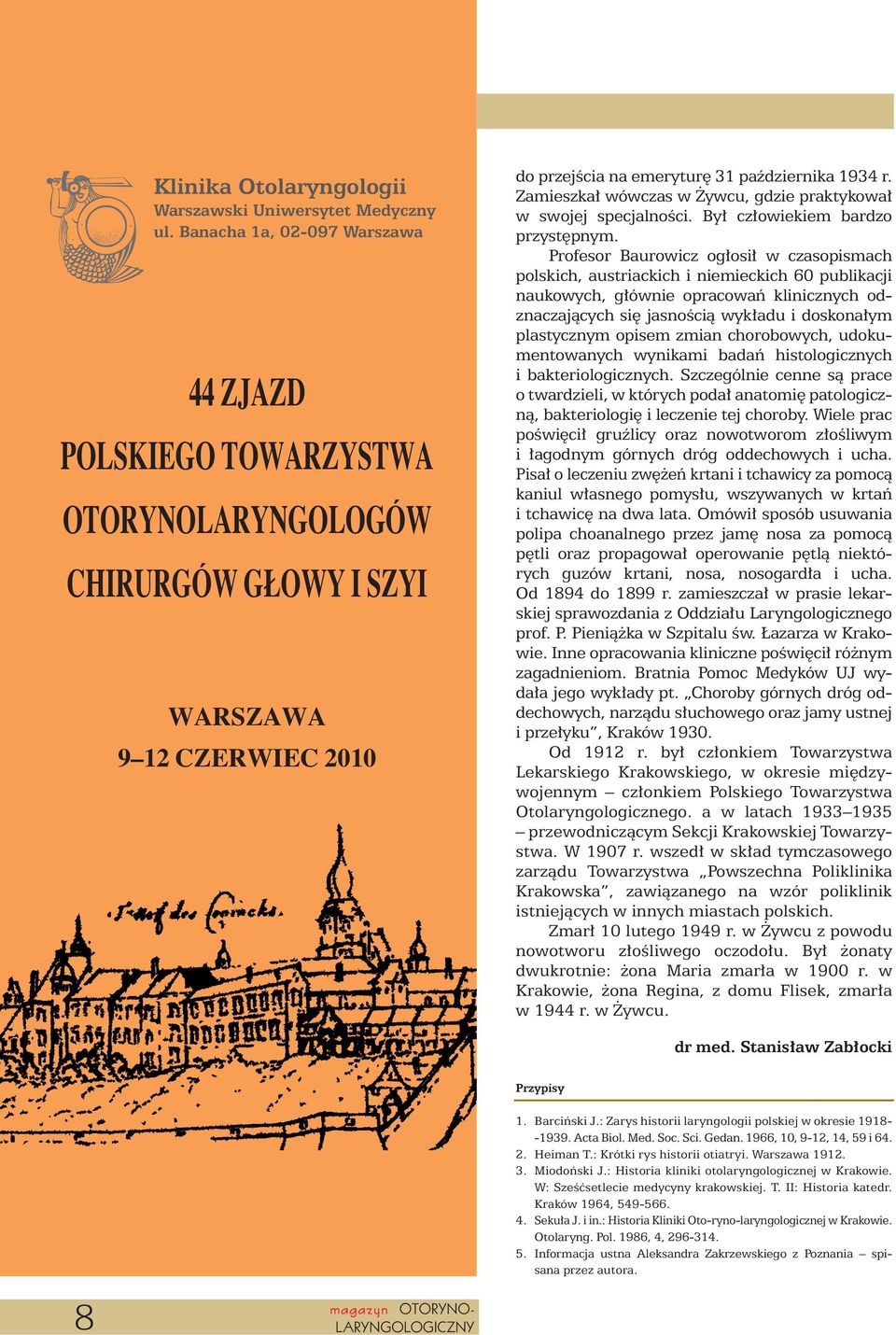 Zamieszka wówczas w ywcu, gdzie praktykowa w swojej specjalnoêci. By cz owiekiem bardzo przyst pnym.