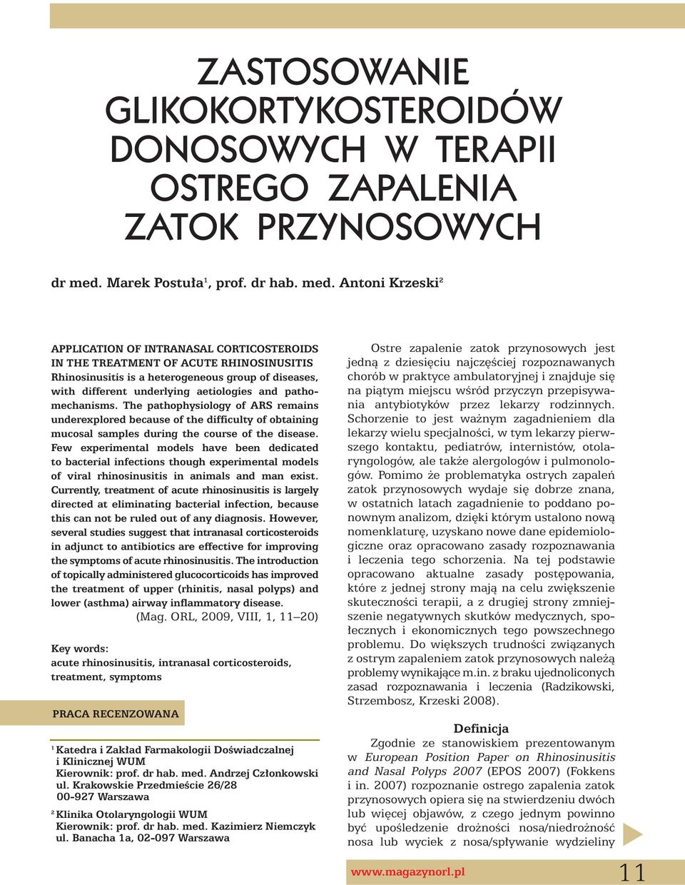 Antoni Krzeski 2 APPLICATION OF INTRANASAL CORTICOSTEROIDS IN THE TREATMENT OF ACUTE RHINOSINUSITIS Rhinosinusitis is a heterogeneous group of diseases, with different underlying aetiologies and