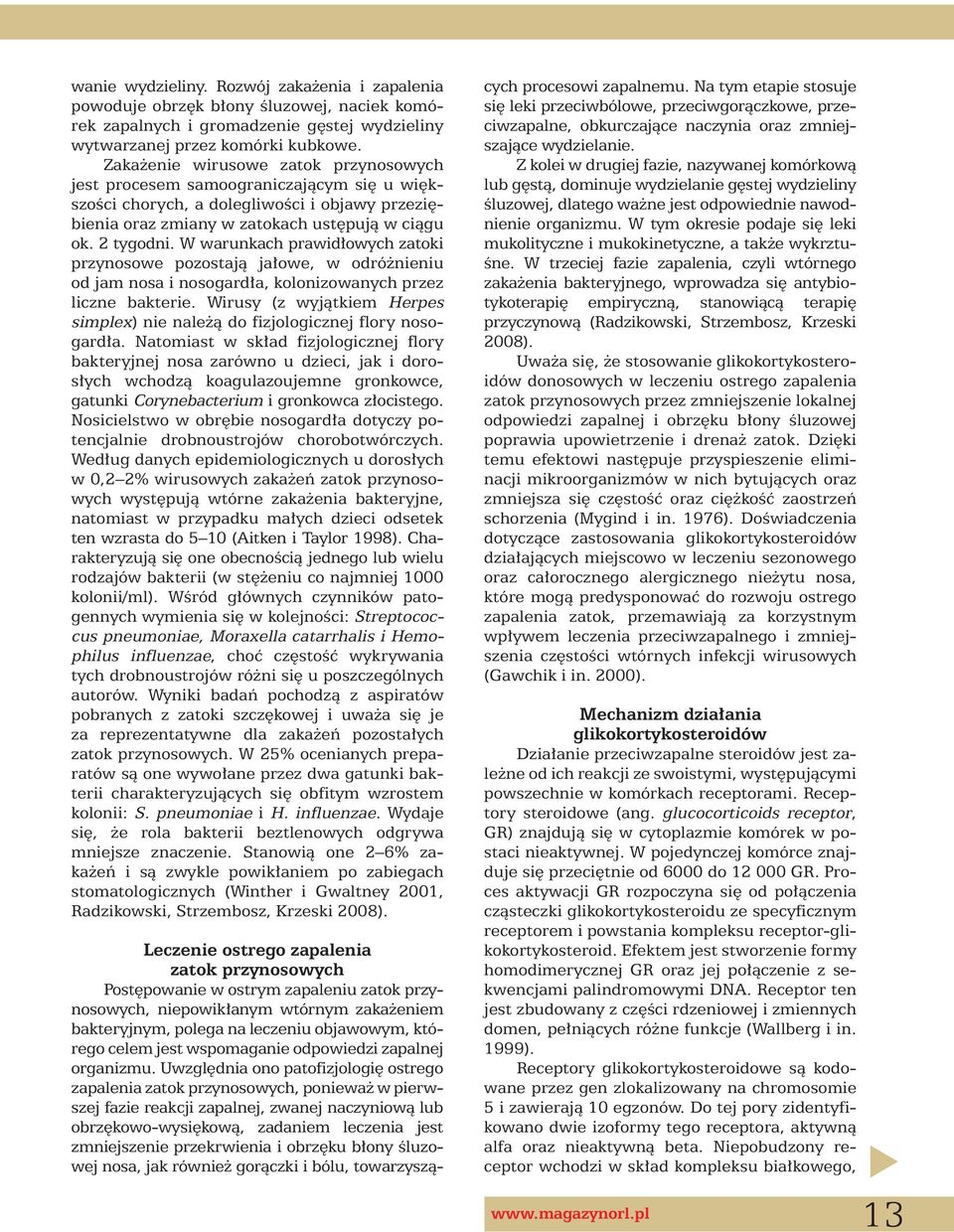 W warunkach prawid owych zatoki przynosowe pozostajà ja owe, w odró nieniu od jam nosa i nosogard a, kolonizowanych przez liczne bakterie.