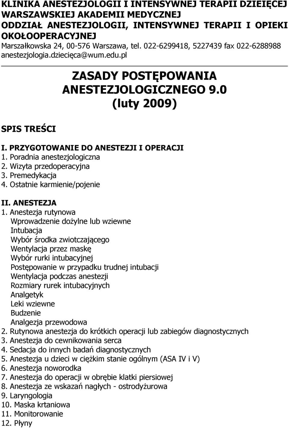 Poradnia anestezjologiczna 2. Wizyta przedoperacyjna 3. Premedykacja 4. Ostatnie karmienie/pojenie II. ANESTEZJA 1.