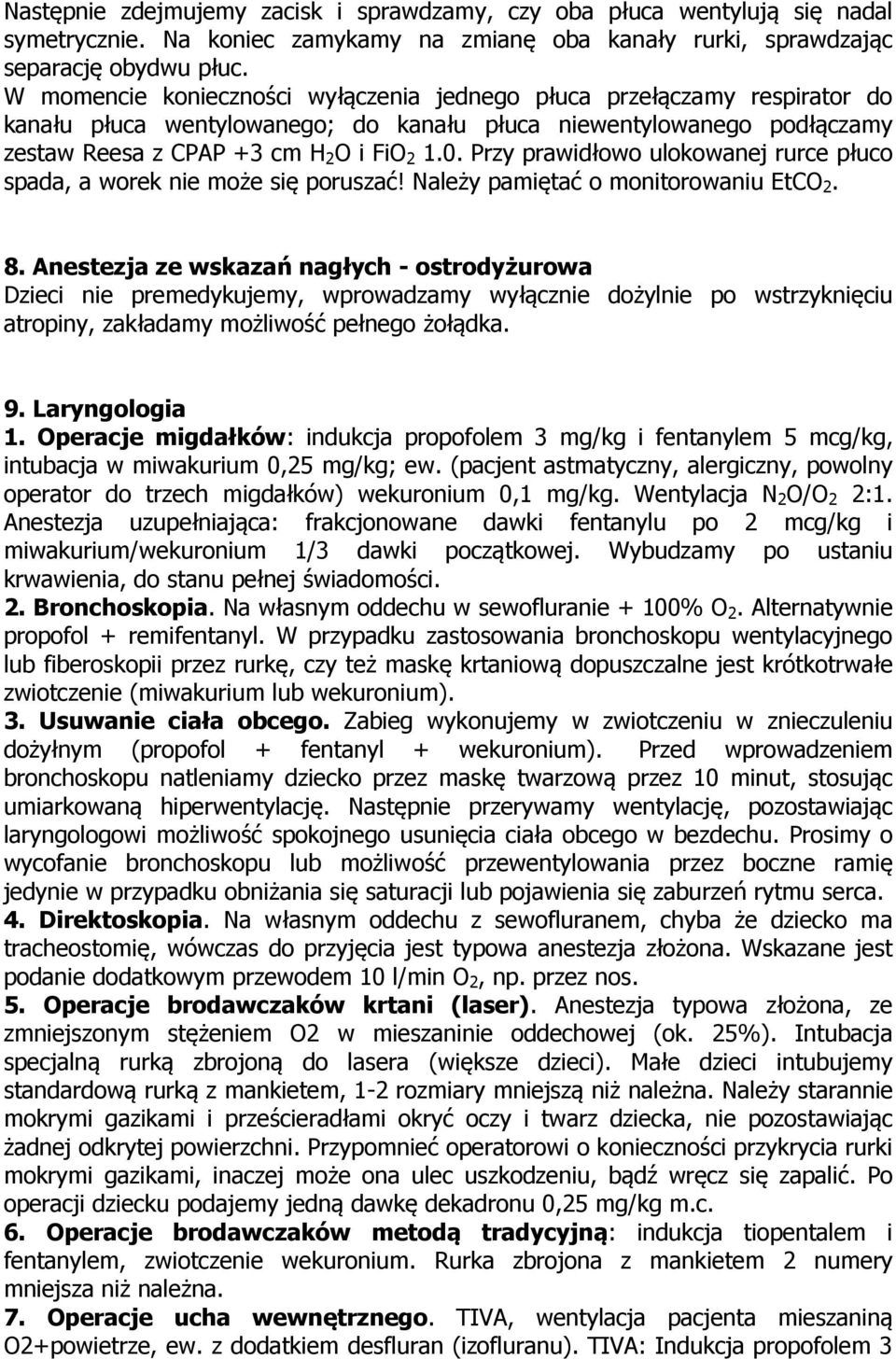 Przy prawidłowo ulokowanej rurce płuco spada, a worek nie może się poruszać! Należy pamiętać o monitorowaniu EtCO 2. 8.