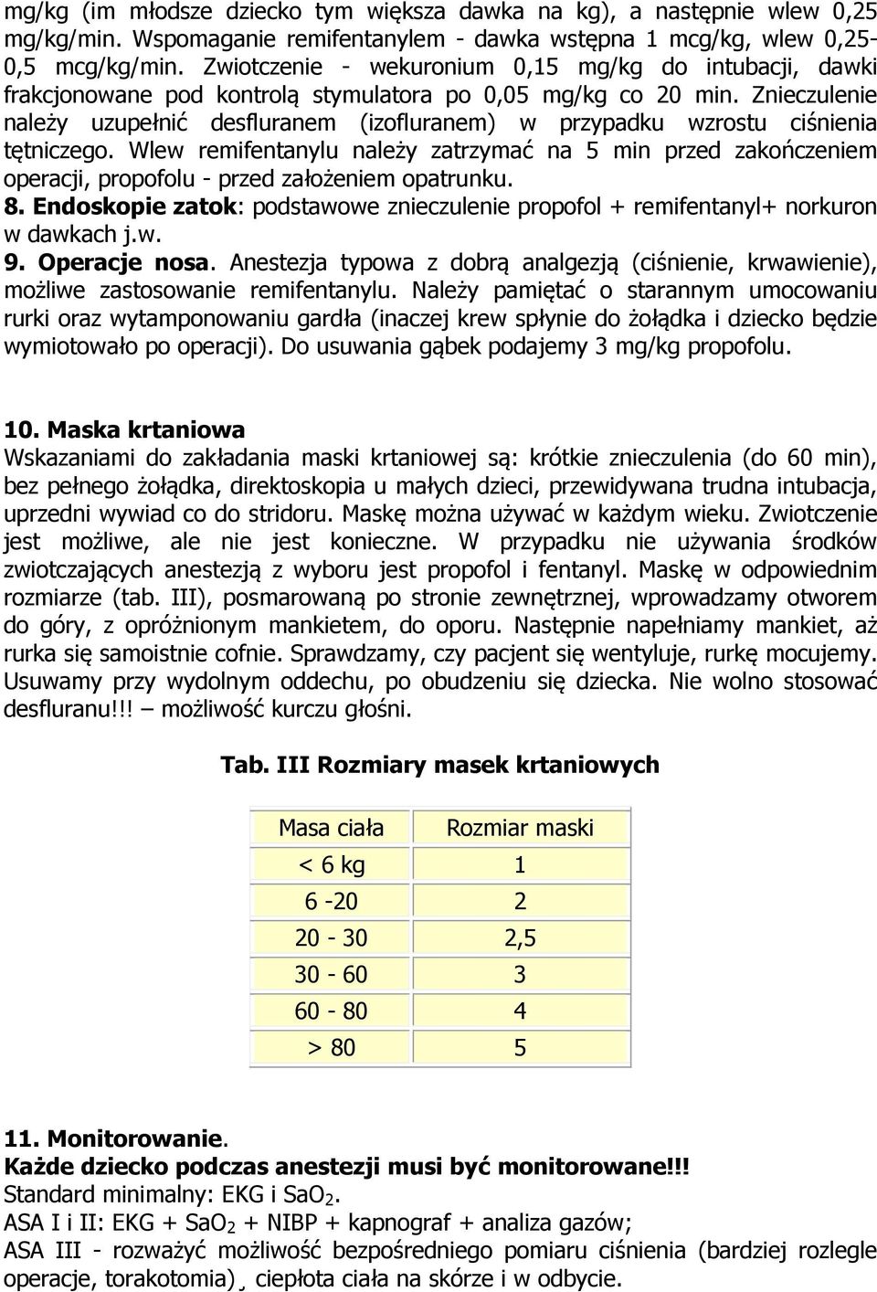 Znieczulenie należy uzupełnić desfluranem (izofluranem) w przypadku wzrostu ciśnienia tętniczego.