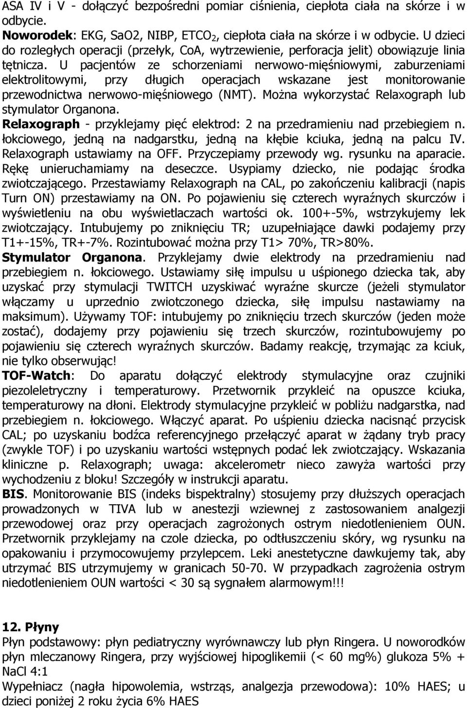 U pacjentów ze schorzeniami nerwowo-mięśniowymi, zaburzeniami elektrolitowymi, przy długich operacjach wskazane jest monitorowanie przewodnictwa nerwowo-mięśniowego (NMT).