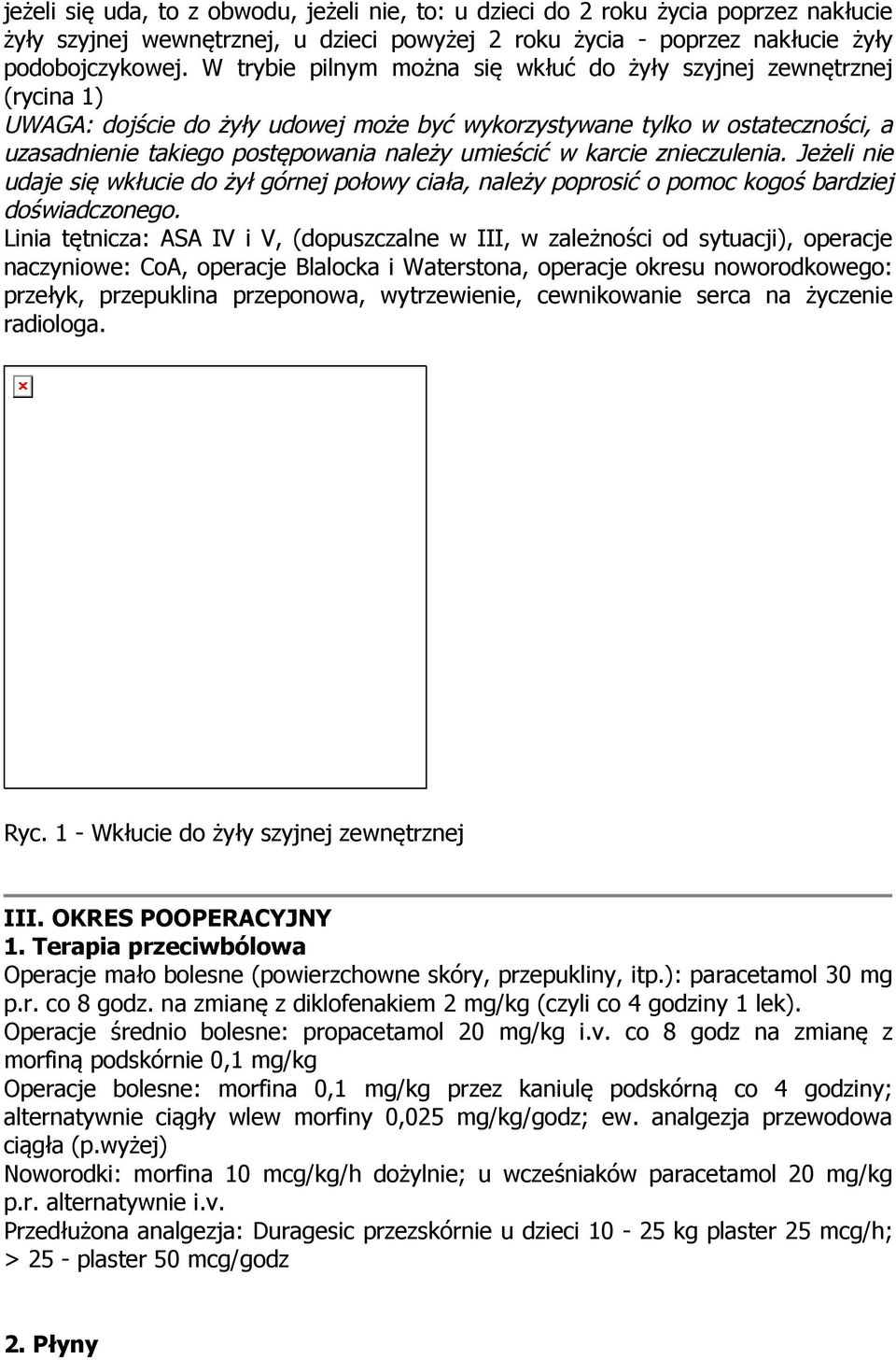 w karcie znieczulenia. Jeżeli nie udaje się wkłucie do żył górnej połowy ciała, należy poprosić o pomoc kogoś bardziej doświadczonego.