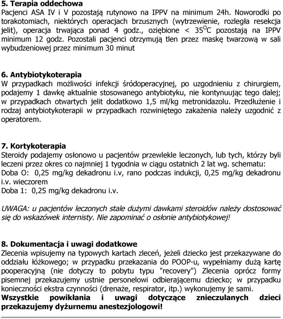 Pozostali pacjenci otrzymują tlen przez maskę twarzową w sali wybudzeniowej przez minimum 30 minut 6.