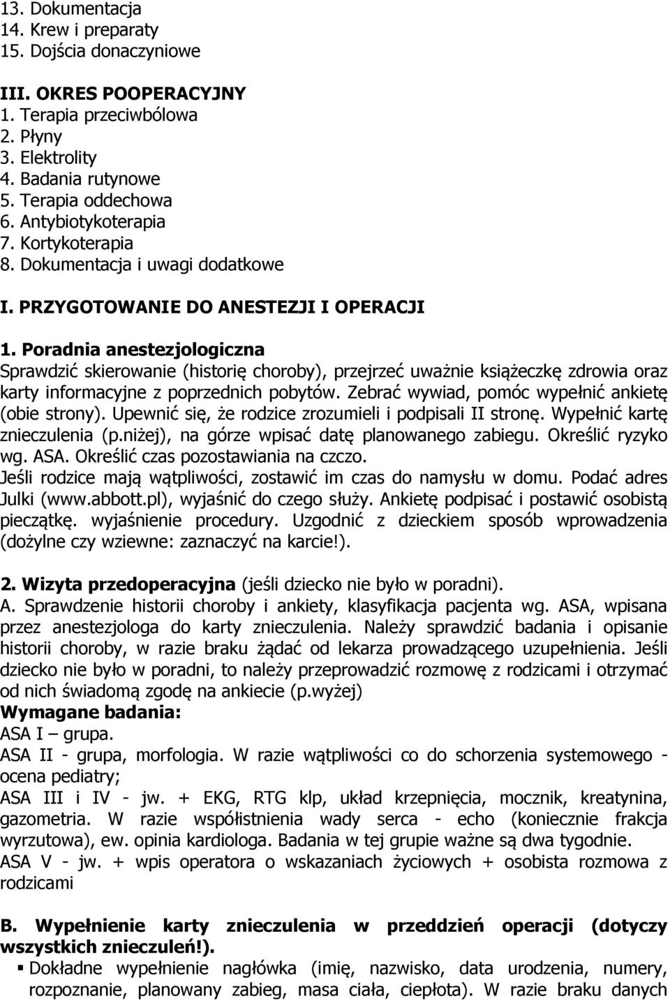 Poradnia anestezjologiczna Sprawdzić skierowanie (historię choroby), przejrzeć uważnie książeczkę zdrowia oraz karty informacyjne z poprzednich pobytów.