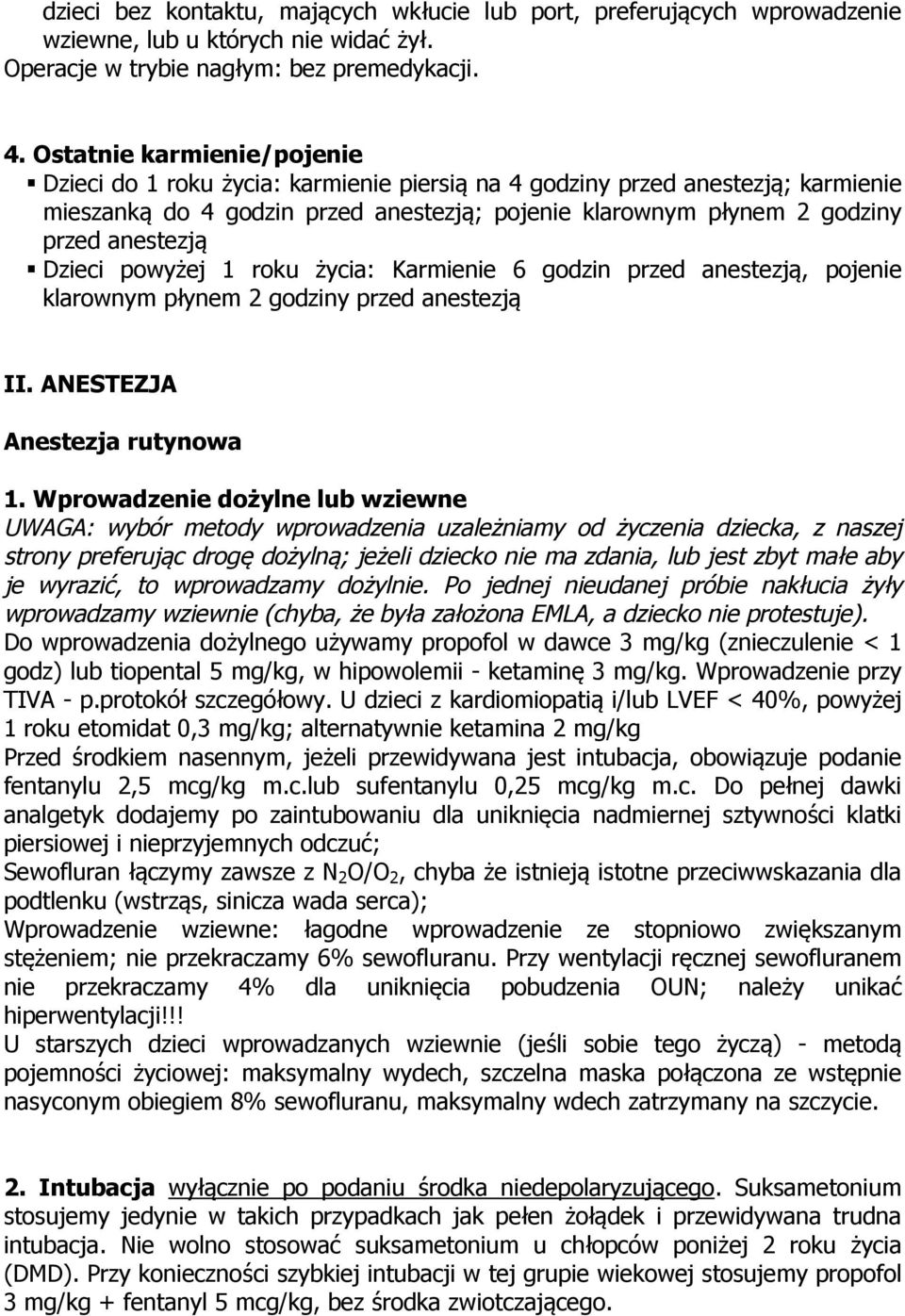 Dzieci powyżej 1 roku życia: Karmienie 6 godzin przed anestezją, pojenie klarownym płynem 2 godziny przed anestezją II. ANESTEZJA Anestezja rutynowa 1.