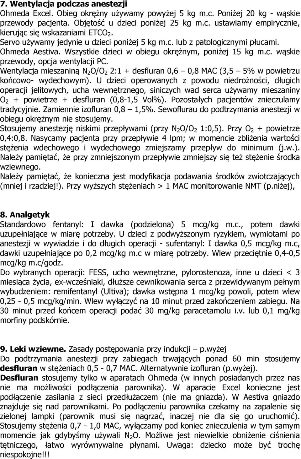 Wentylacja mieszaniną N 2 O/O 2 2:1 + desfluran 0,6 0,8 MAC (3,5 5% w powietrzu końcowo- wydechowym).