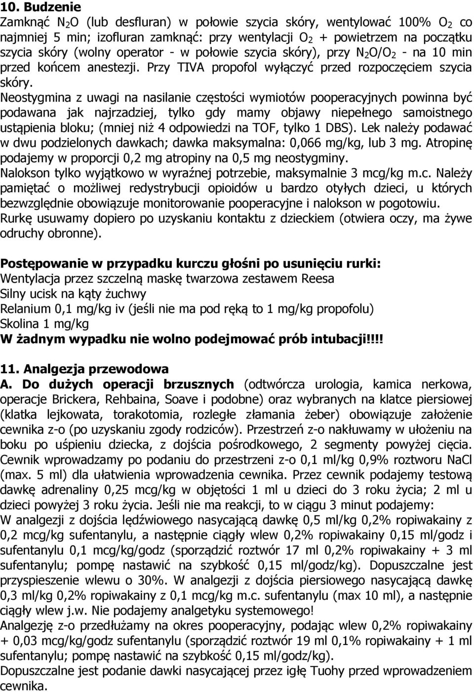 Neostygmina z uwagi na nasilanie częstości wymiotów pooperacyjnych powinna być podawana jak najrzadziej, tylko gdy mamy objawy niepełnego samoistnego ustąpienia bloku; (mniej niż 4 odpowiedzi na TOF,