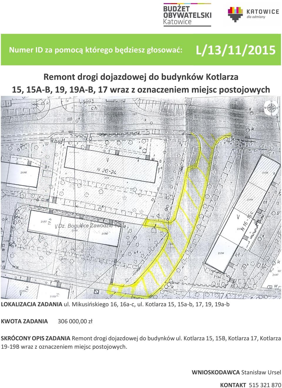 Kotlarza 15, 15a-b, 17, 19, 19a-b 306 000,00 zł SKRÓCONY OPIS ZADANIA Remont drogi dojazdowej do