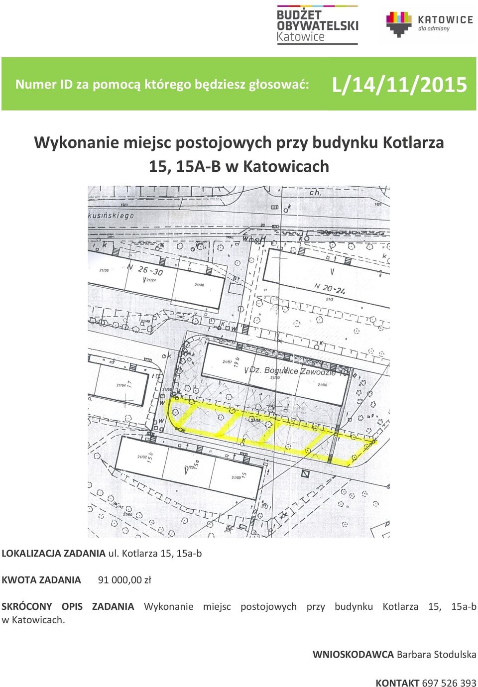 Kotlarza 15, 15a-b 91 000,00 zł SKRÓCONY OPIS ZADANIA Wykonanie miejsc