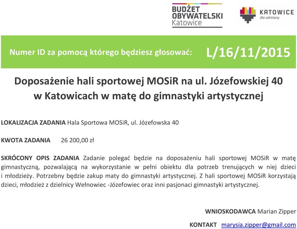 Józefowska 40 26 200,00 zł SKRÓCONY OPIS ZADANIA Zadanie polegać będzie na doposażeniu hali sportowej MOSiR w matę gimnastyczną, pozwalającą na wykorzystanie