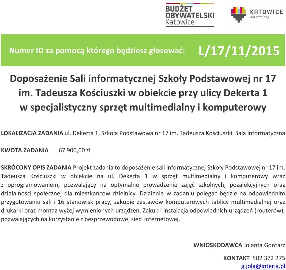 Tadeusza Kościuszki Sala informatyczna 67 900,00 zł SKRÓCONY OPIS ZADANIA Projekt zadania to doposażenie sali informatycznej Szkoły Podstawowej nr 17 im. Tadeusza Kościuszki w obiekcie na ul.