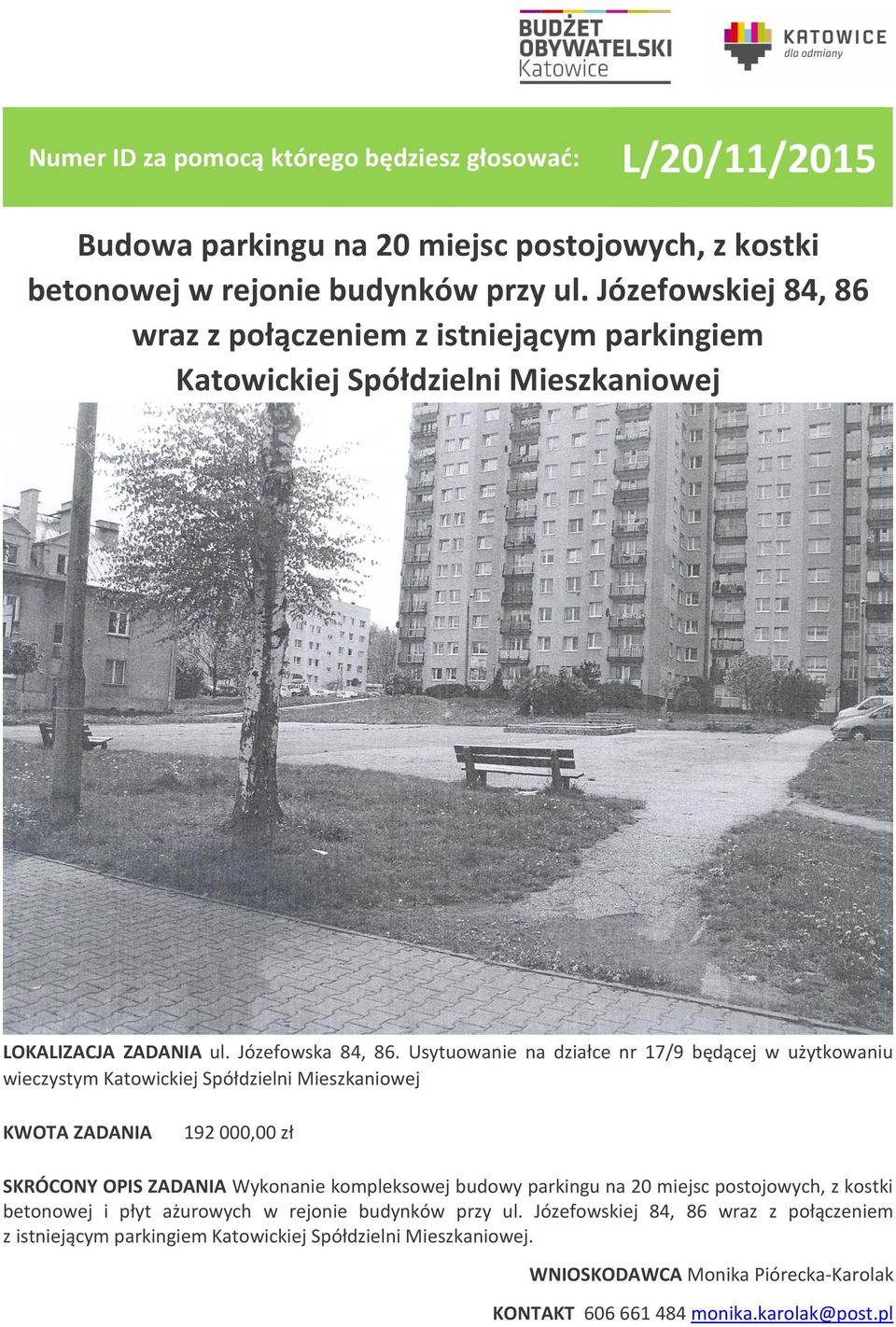 Usytuowanie na działce nr 17/9 będącej w użytkowaniu wieczystym Katowickiej Spółdzielni Mieszkaniowej 192 000,00 zł SKRÓCONY OPIS ZADANIA Wykonanie kompleksowej budowy